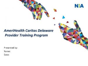 Ameri Health Caritas Delaware Provider Training Program Presented