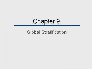 Chapter 9 Global Stratification Chapter Outline Stratification Systems