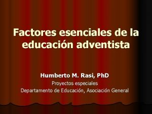 Factores esenciales de la educacin adventista Humberto M