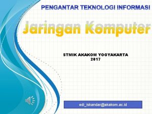 Jaringan Komputer STMIK AKAKOM YOGYAKARTA 2017 ediiskandarakakom ac