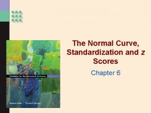 The Normal Curve Standardization and z Scores Chapter