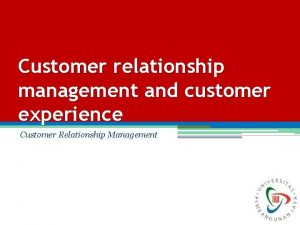 Customer relationship management and customer experience Customer Relationship