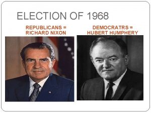 ELECTION OF 1968 REPUBLICANS RICHARD NIXON DEMOCRATRS HUBERT