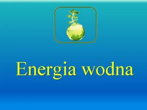 Energia wodna Odnawialne rda energii to rda ktrych