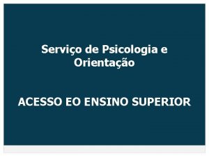 Servio de Psicologia e Orientao ACESSO EO ENSINO