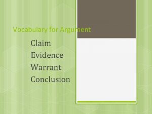 Vocabulary for Argument Claim Evidence Warrant Conclusion Claim