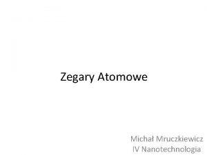 Zegary Atomowe Micha Mruczkiewicz IV Nanotechnologia Czstotliwo i