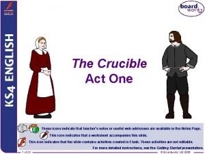 The Crucible Act One These icons indicate that