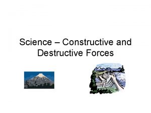 Science Constructive and Destructive Forces The center and