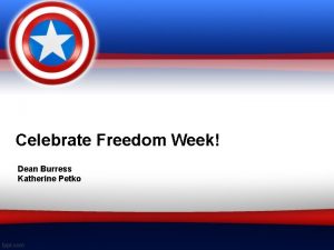 Celebrate Freedom Week Dean Burress Katherine Petko Objective