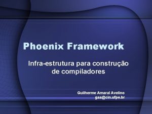 Phoenix Framework Infraestrutura para construo de compiladores Guilherme