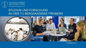 STUDIUM UND FORSCHUNG AN DER TU BERGAKADEMIE FREIBERG