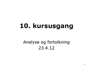 10 kursusgang Analyse og fortolkning 23 4 12