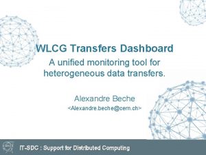 WLCG Transfers Dashboard A unified monitoring tool for