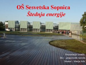 O Sesvetska Sopnica tednja energije Prezentaciju izradili Eko