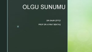 OLGU SUNUMU DR ONUR FT z PROF DR