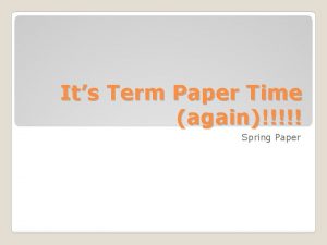 Its Term Paper Time again Spring Paper Make