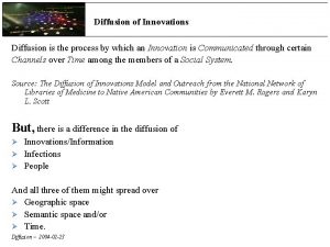 Diffusion of Innovations Diffusion is the process by