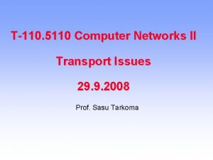 T110 5110 Computer Networks II Transport Issues 29