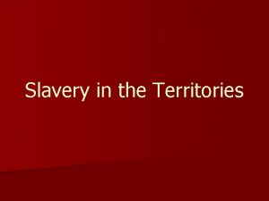 Slavery in the Territories Missouri Compromise n Missouri