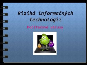 Rizik informanch technolgi Potaov vrusy Vrus Program alebo