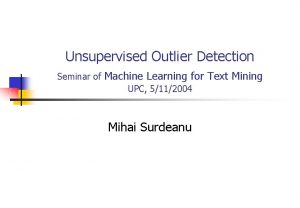 Unsupervised Outlier Detection Seminar of Machine Learning for