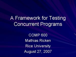 A Framework for Testing Concurrent Programs COMP 600