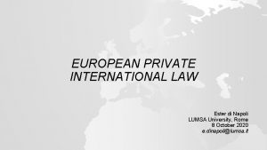 EUROPEAN PRIVATE INTERNATIONAL LAW Ester di Napoli LUMSA