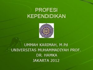 PROFESI KEPENDIDIKAN UMMAH KARIMAH M Pd UNIVERSITAS MUHAMMADIYAH