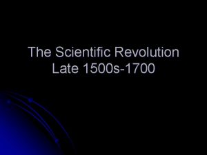 The Scientific Revolution Late 1500 s1700 Background Renaissance