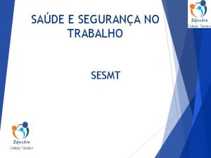 SADE E SEGURANA NO TRABALHO SESMT O que