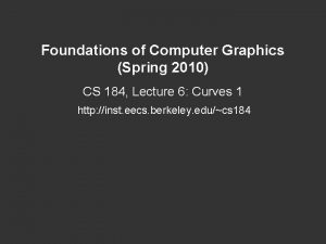 Foundations of Computer Graphics Spring 2010 CS 184