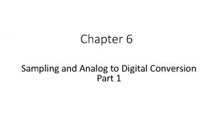 Chapter 6 Sampling and Analog to Digital Conversion