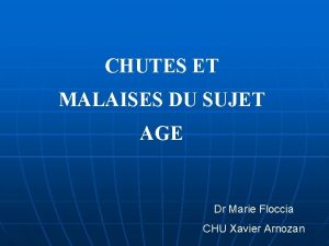 CHUTES ET MALAISES DU SUJET AGE Dr Marie