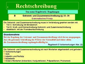 Rechtschreibung 1 Das neue Regelwerk Regelungen B Getrennt