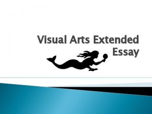 Visual Arts Extended Essay Overview VA Extended Essay