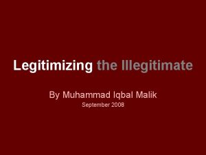 Legitimizing the Illegitimate By Muhammad Iqbal Malik September