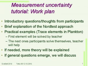 Measurement uncertainty tutorial Work plan Introductory questionsthoughts from