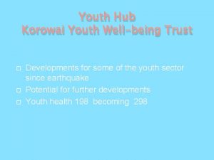 Youth Hub Korowai Youth Wellbeing Trust Developments for