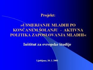 Projekt USMERJANJE MLADIH PO KONANEM OLANJU AKTIVNA POLITIKA