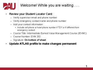 Welcome While you are waiting Review your Student