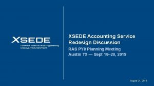 XSEDE Accounting Service Redesign Discussion RAS PY 8