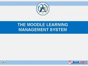 THE MOODLE LEARNING MANAGEMENT SYSTEM THE LEARNING MANAGEMENT