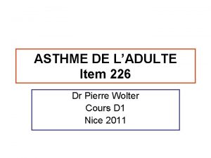 ASTHME DE LADULTE Item 226 Dr Pierre Wolter