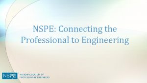 NSPE Connecting the Professional to Engineering This Societyof