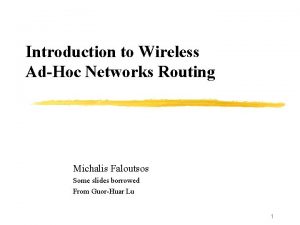 Introduction to Wireless AdHoc Networks Routing Michalis Faloutsos