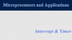 Microprocessors and Applications Interrupt Timer Flow of Interrupt