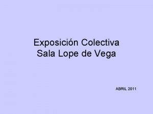 Exposicin Colectiva Sala Lope de Vega ABRIL 2011