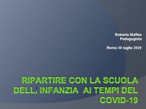 Roberto Maffeo Pedagogista Roma 30 luglio 2020 RIPARTIRE