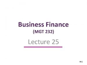 Business Finance MGT 232 Lecture 25 4 1